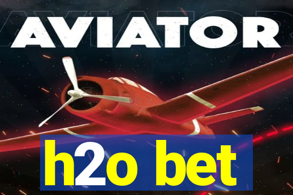 h2o bet